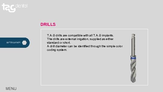 DRILLS T. A. G drills are compatible with all T. A. G implants. The