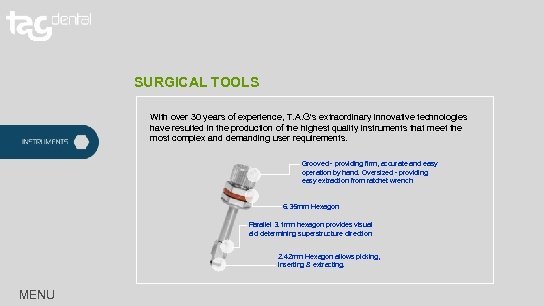 SURGICAL TOOLS With over 30 years of experience, T. A. G's extraordinary innovative technologies