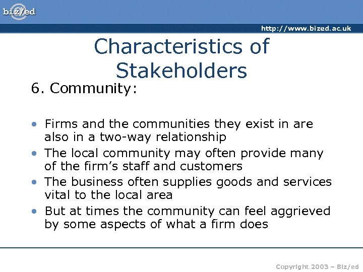 http: //www. bized. ac. uk Characteristics of Stakeholders 6. Community: • Firms and the