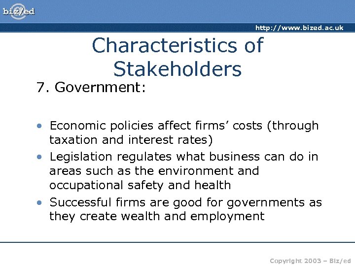 http: //www. bized. ac. uk Characteristics of Stakeholders 7. Government: • Economic policies affect