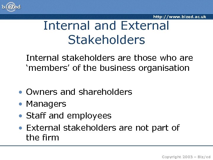http: //www. bized. ac. uk Internal and External Stakeholders Internal stakeholders are those who
