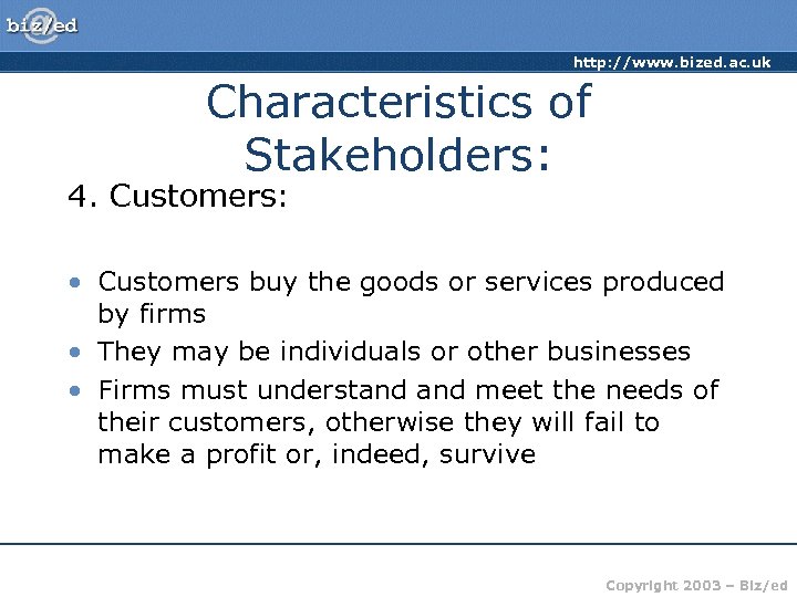 http: //www. bized. ac. uk Characteristics of Stakeholders: 4. Customers: • Customers buy the