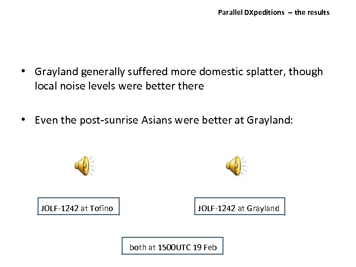 Parallel DXpeditions ‐‐ the results • Grayland generally suffered more domestic splatter, though local