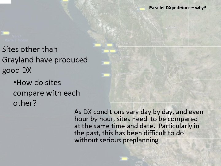 Parallel DXpeditions – why? Sites other than Grayland have produced good DX • How