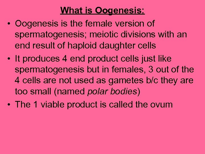 What is Oogenesis: • Oogenesis is the female version of spermatogenesis; meiotic divisions with