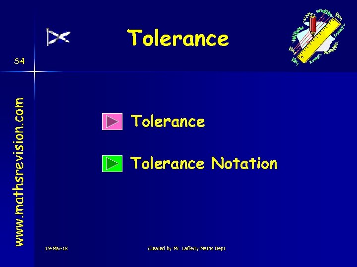 Tolerance www. mathsrevision. com S 4 Tolerance Notation 19 -Mar-18 Created by Mr. Lafferty