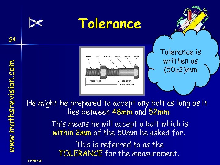 Tolerance www. mathsrevision. com S 4 Tolerance is written as (50± 2)mm He might