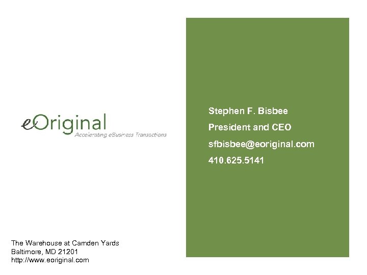 Stephen F. Bisbee President and CEO sfbisbee@eoriginal. com 410. 625. 5141 The Warehouse at