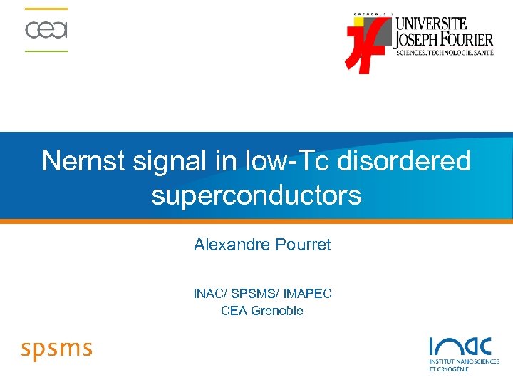 Nernst signal in low-Tc disordered superconductors Alexandre Pourret INAC/ SPSMS/ IMAPEC CEA Grenoble 