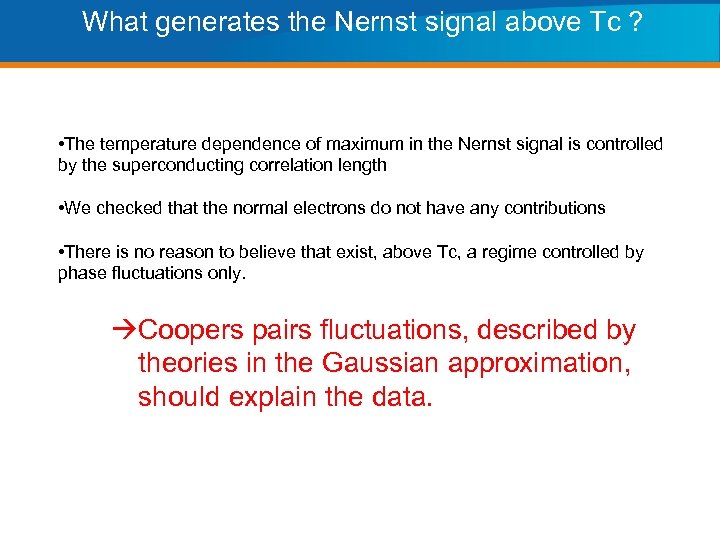 What generates the Nernst signal above Tc ? • The temperature dependence of maximum