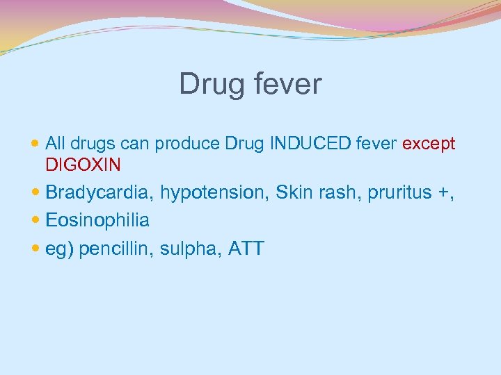 Drug fever All drugs can produce Drug INDUCED fever except DIGOXIN Bradycardia, hypotension, Skin