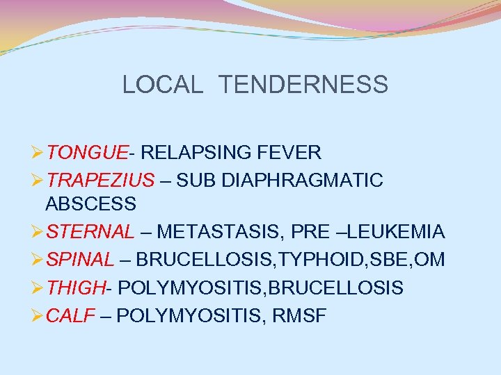 LOCAL TENDERNESS ØTONGUE- RELAPSING FEVER ØTRAPEZIUS – SUB DIAPHRAGMATIC ABSCESS ØSTERNAL – METASTASIS, PRE