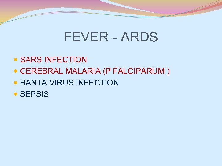 FEVER - ARDS SARS INFECTION CEREBRAL MALARIA (P FALCIPARUM ) HANTA VIRUS INFECTION SEPSIS