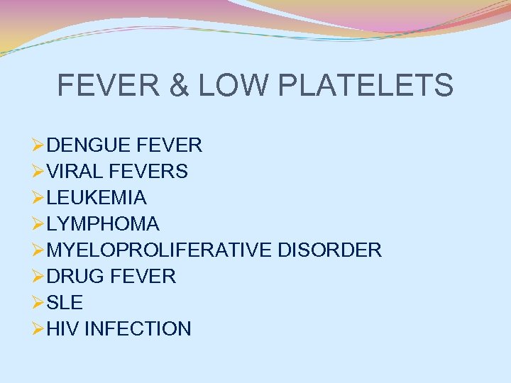 FEVER & LOW PLATELETS ØDENGUE FEVER ØVIRAL FEVERS ØLEUKEMIA ØLYMPHOMA ØMYELOPROLIFERATIVE DISORDER ØDRUG FEVER