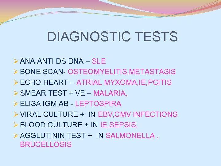 DIAGNOSTIC TESTS Ø ANA, ANTI DS DNA – SLE Ø BONE SCAN- OSTEOMYELITIS, METASTASIS