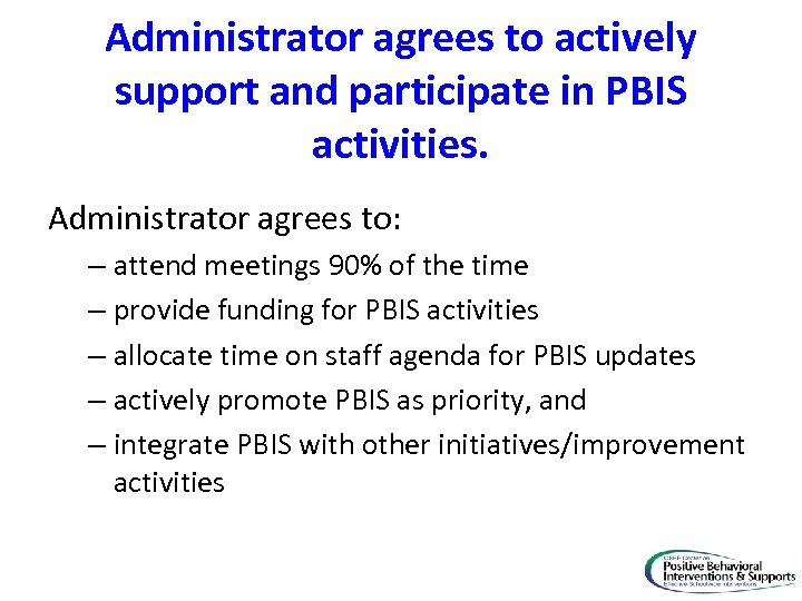 Administrator agrees to actively support and participate in PBIS activities. Administrator agrees to: –