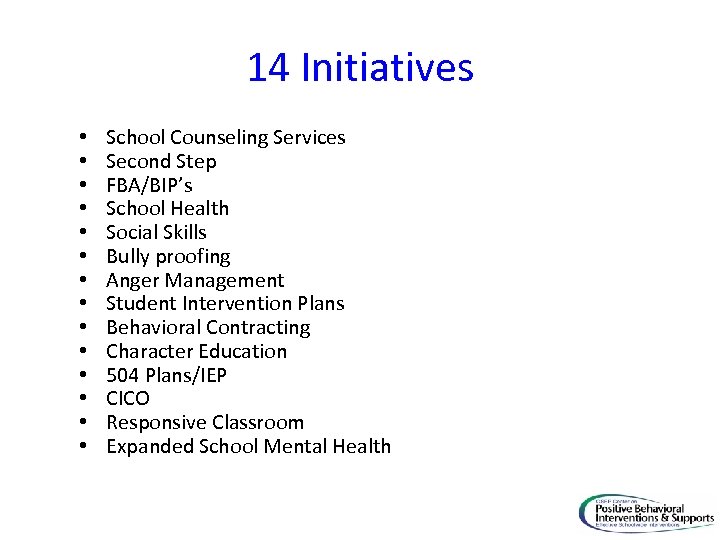 14 Initiatives • • • • School Counseling Services Second Step FBA/BIP’s School Health