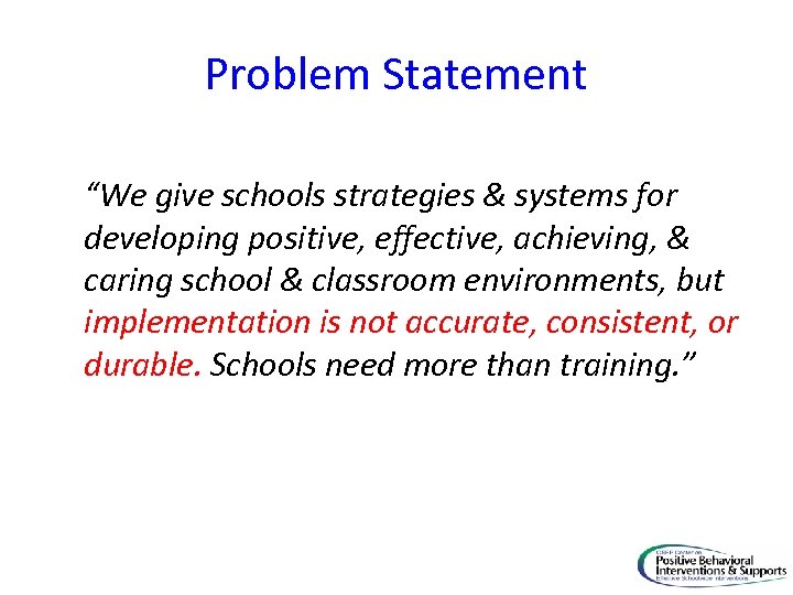Problem Statement “We give schools strategies & systems for developing positive, effective, achieving, &