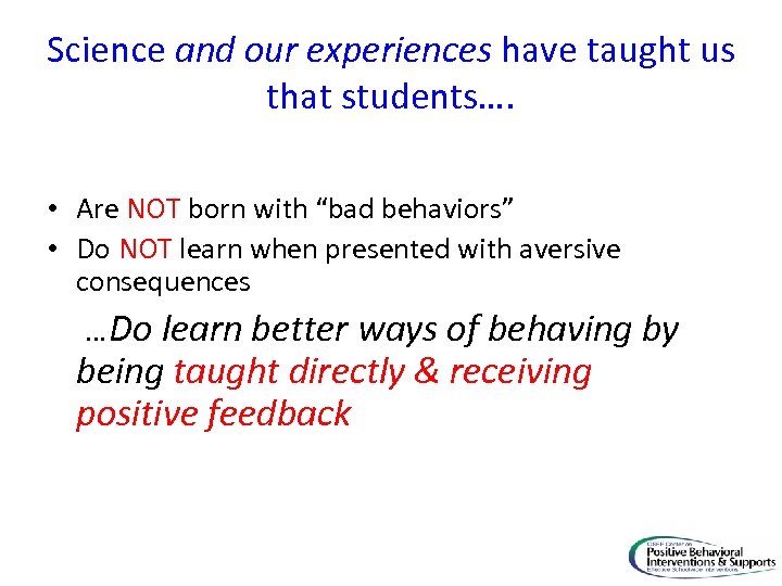 Science and our experiences have taught us that students…. • Are NOT born with