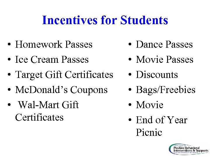 Incentives for Students • • • Homework Passes Ice Cream Passes Target Gift Certificates