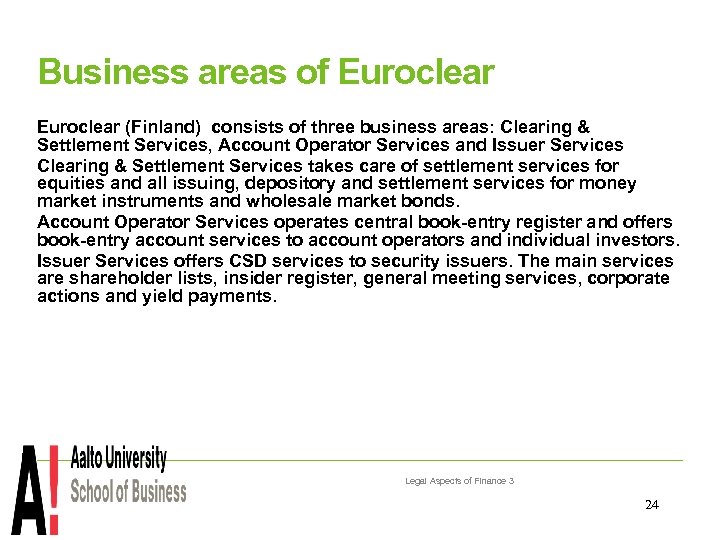Business areas of Euroclear (Finland) consists of three business areas: Clearing & Settlement Services,