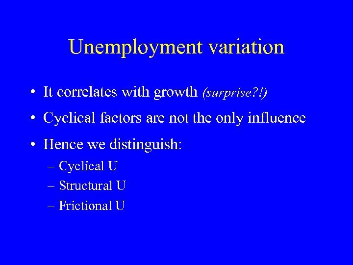 Unemployment variation • It correlates with growth (surprise? !) • Cyclical factors are not