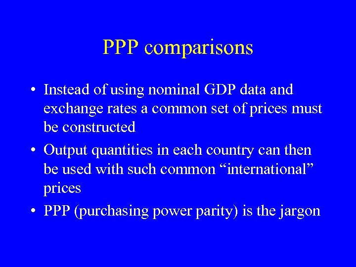 PPP comparisons • Instead of using nominal GDP data and exchange rates a common