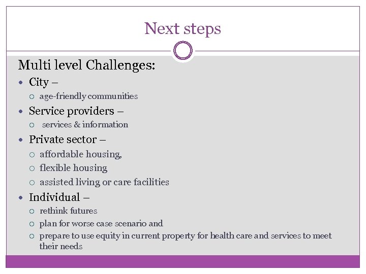 Next steps Multi level Challenges: City – age-friendly communities Service providers – services &