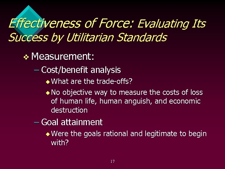 Effectiveness of Force: Evaluating Its Success by Utilitarian Standards v Measurement: – Cost/benefit analysis