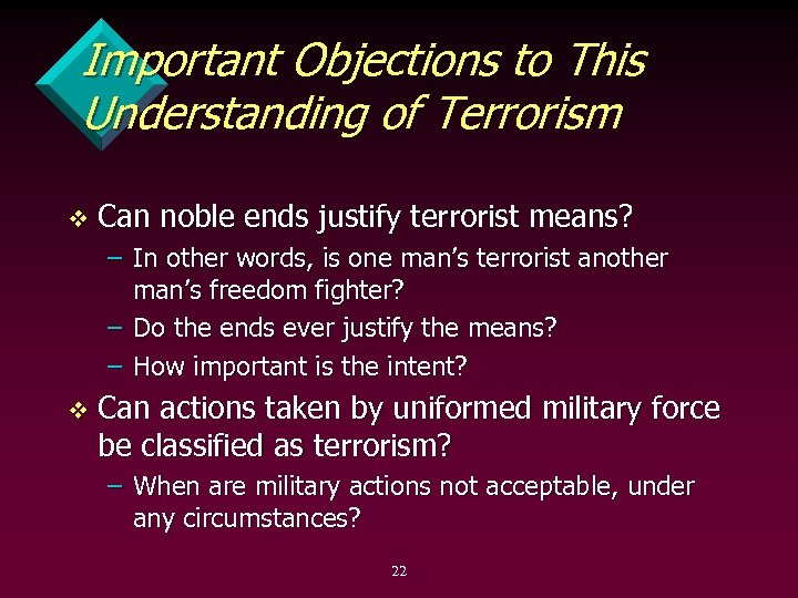 Important Objections to This Understanding of Terrorism v Can noble ends justify terrorist means?