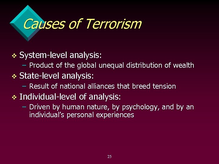 Causes of Terrorism v System level analysis: – Product of the global unequal distribution