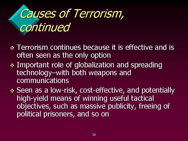 Causes of Terrorism, continued Terrorism continues because it is effective and is often seen