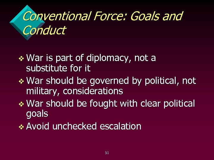 Conventional Force: Goals and Conduct v War is part of diplomacy, not a substitute