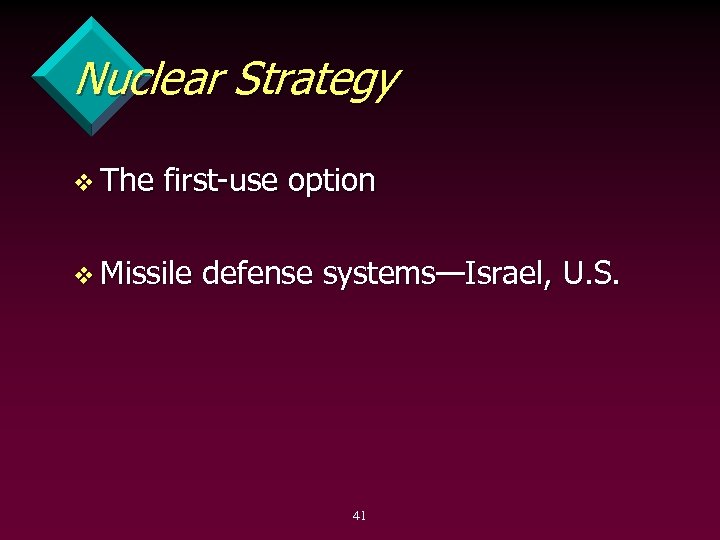 Nuclear Strategy v The first use option v Missile defense systems—Israel, U. S. 41