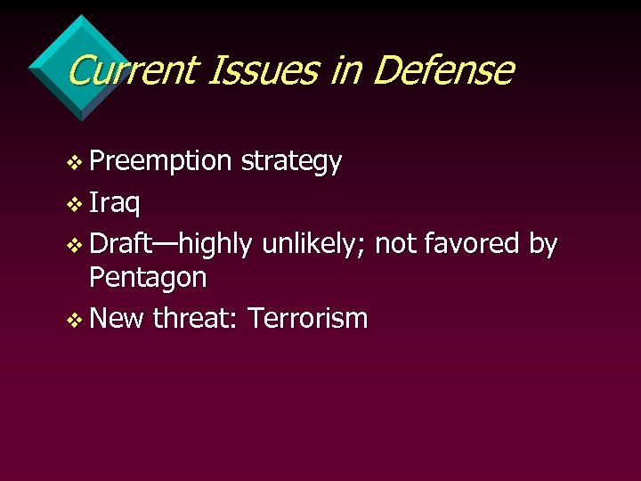 Current Issues in Defense v Preemption strategy v Iraq v Draft—highly unlikely; not favored