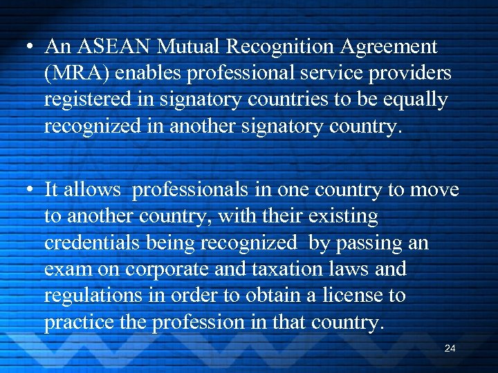  • An ASEAN Mutual Recognition Agreement (MRA) enables professional service providers registered in