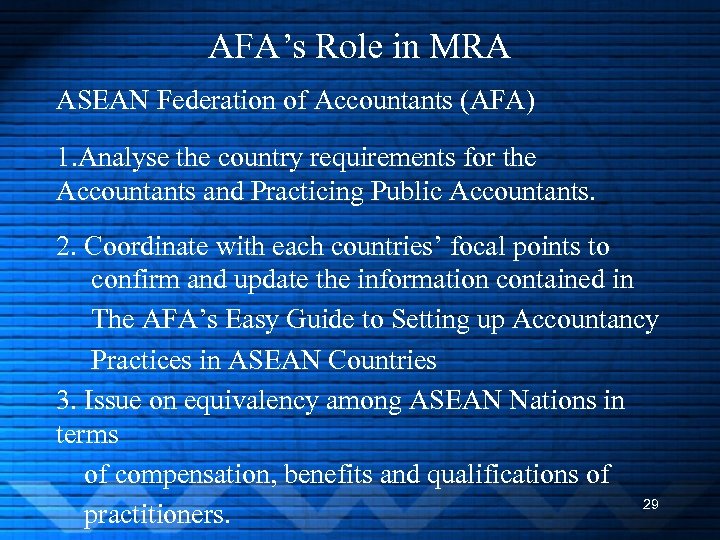 AFA’s Role in MRA ASEAN Federation of Accountants (AFA) 1. Analyse the country requirements