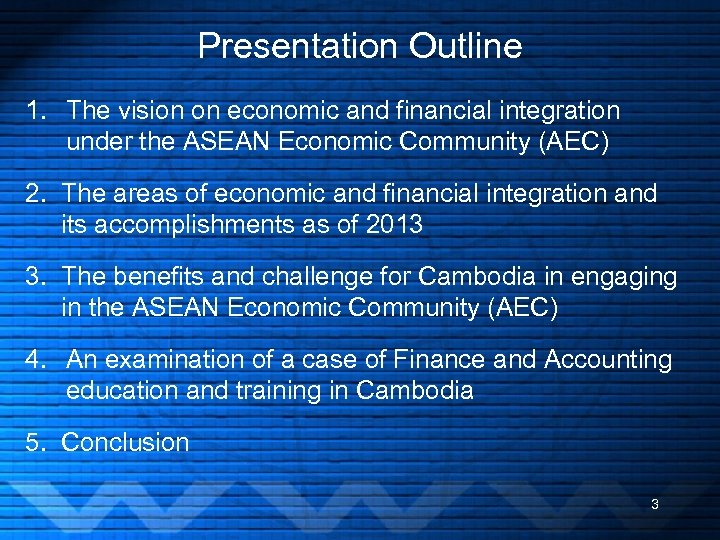 Presentation Outline 1. The vision on economic and financial integration under the ASEAN Economic