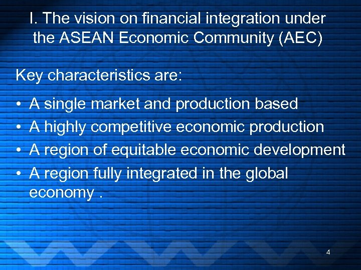 I. The vision on financial integration under the ASEAN Economic Community (AEC) Key characteristics