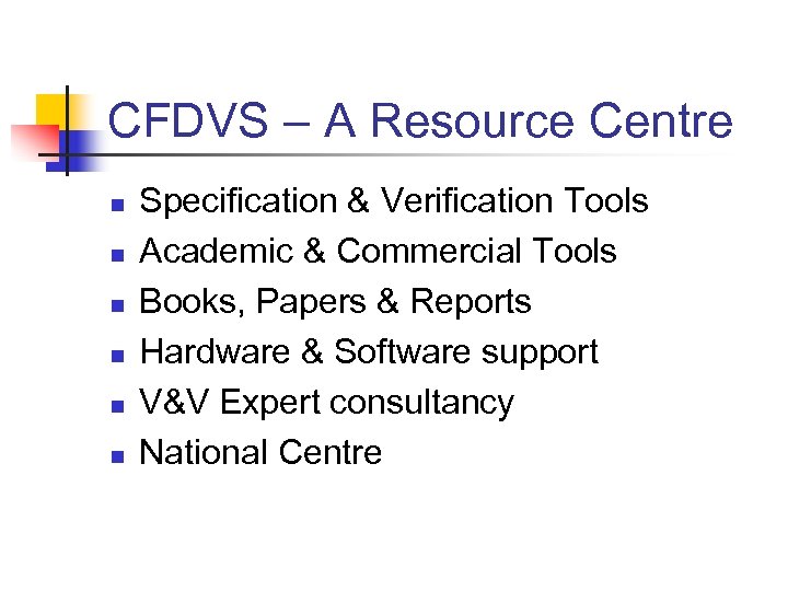 CFDVS – A Resource Centre n n n Specification & Verification Tools Academic &