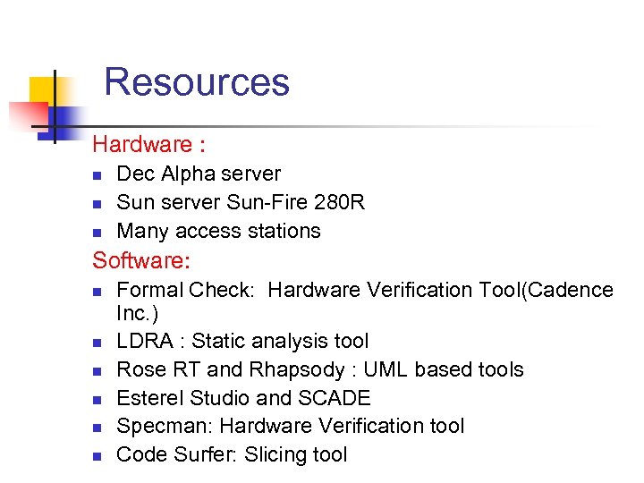 Resources Hardware : n n n Dec Alpha server Sun-Fire 280 R Many access