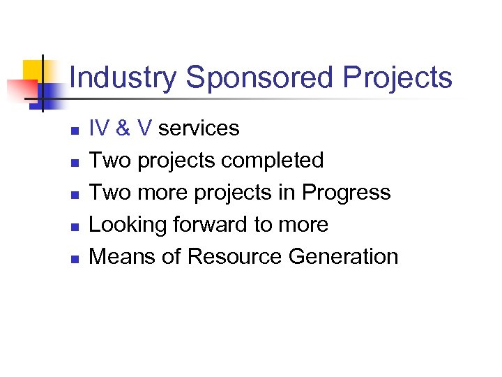 Industry Sponsored Projects n n n IV & V services Two projects completed Two