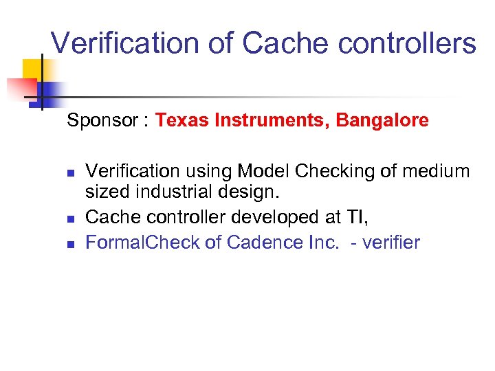 Verification of Cache controllers Sponsor : Texas Instruments, Bangalore n n n Verification using