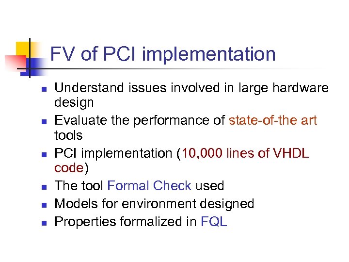 FV of PCI implementation n n n Understand issues involved in large hardware design