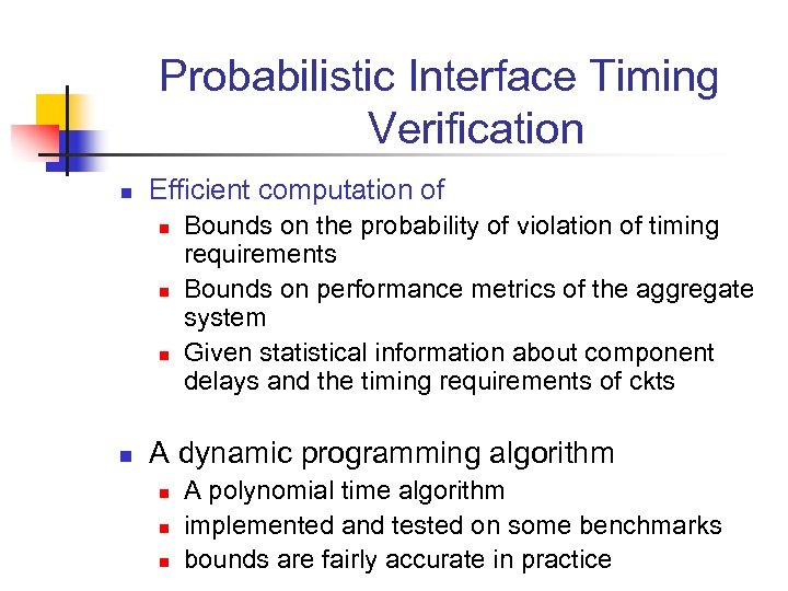 Probabilistic Interface Timing Verification n Efficient computation of n n Bounds on the probability