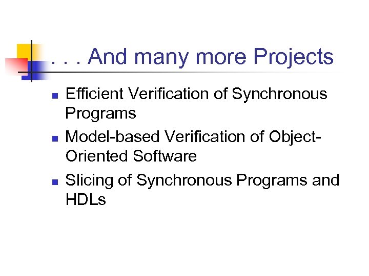 . . . And many more Projects n n n Efficient Verification of Synchronous