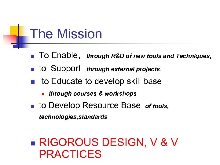 The Mission n To Enable, through R&D of new tools and Techniques, n to