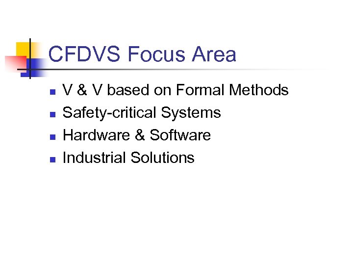 CFDVS Focus Area n n V & V based on Formal Methods Safety-critical Systems