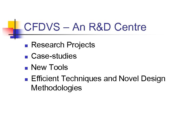 CFDVS – An R&D Centre n n Research Projects Case-studies New Tools Efficient Techniques