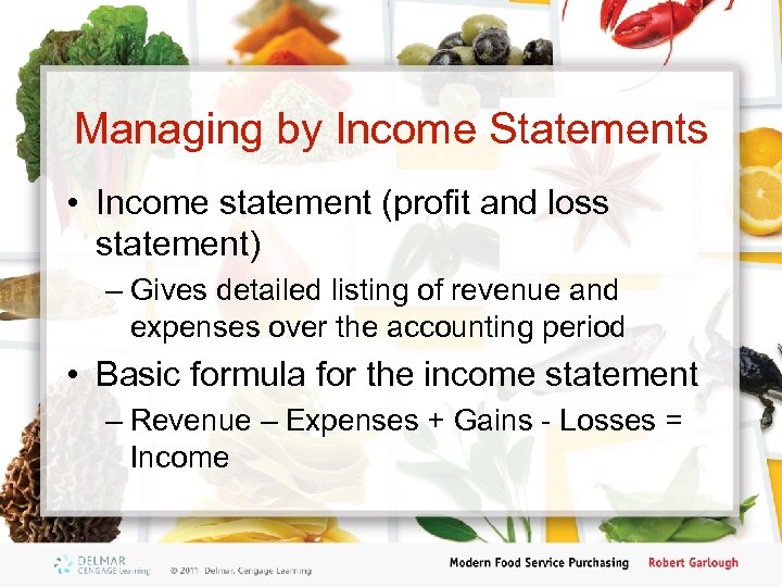 Managing by Income Statements • Income statement (profit and loss statement) – Gives detailed